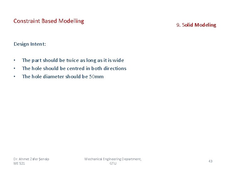 Constraint Based Modelling 9. Solid Modeling Design Intent: • • • The part should