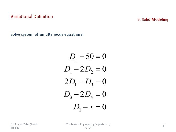 Variational Definition 9. Solid Modeling Solve system of simultaneous equations: Dr. Ahmet Zafer Şenalp