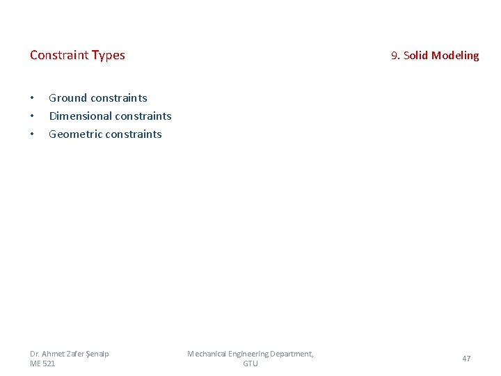 Constraint Types • • • 9. Solid Modeling Ground constraints Dimensional constraints Geometric constraints