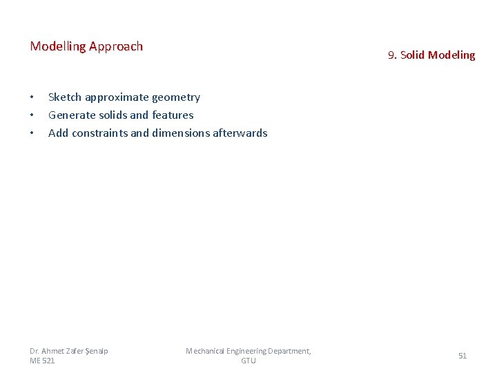 Modelling Approach • • • 9. Solid Modeling Sketch approximate geometry Generate solids and