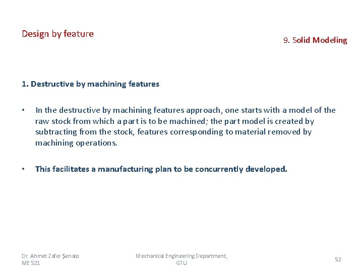 Design by feature 9. Solid Modeling 1. Destructive by machining features • In the