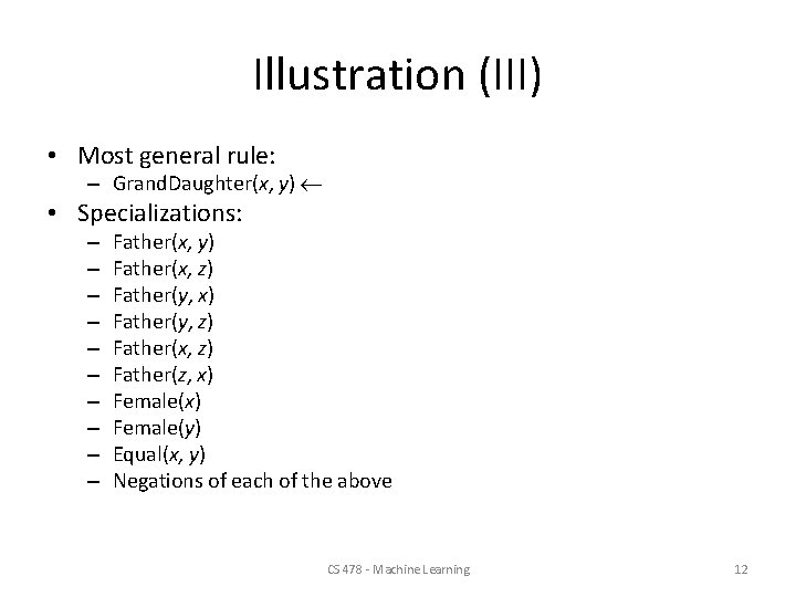 Illustration (III) • Most general rule: – Grand. Daughter(x, y) • Specializations: – –