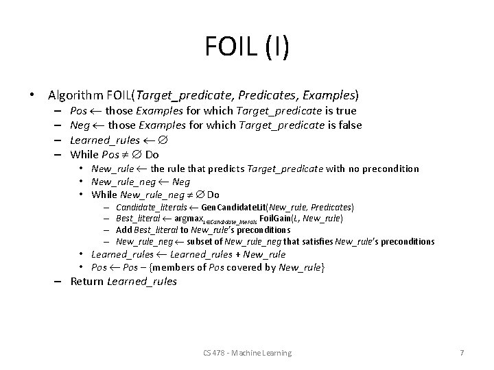 FOIL (I) • Algorithm FOIL(Target_predicate, Predicates, Examples) – – Pos those Examples for which