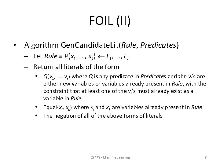 FOIL (II) • Algorithm Gen. Candidate. Lit(Rule, Predicates) – Let Rule P(x 1, …,