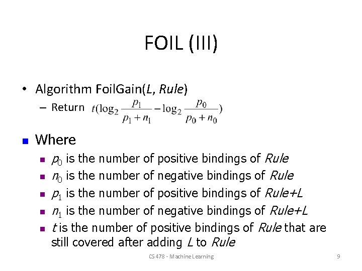 FOIL (III) • Algorithm Foil. Gain(L, Rule) – Return n Where n n n