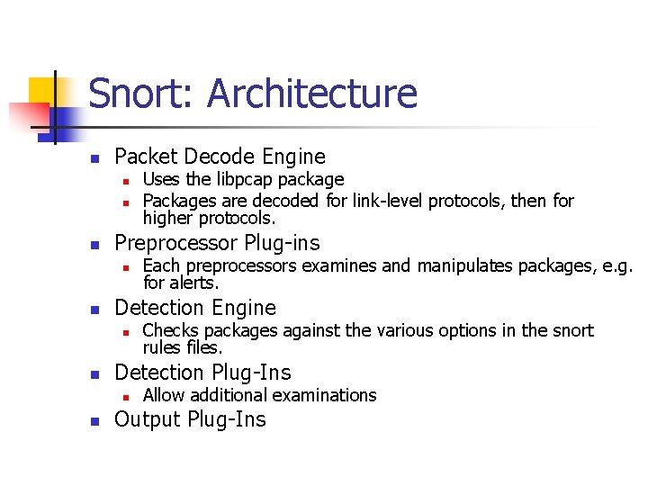 Snort: Architecture n Packet Decode Engine n n n Preprocessor Plug-ins n n Checks