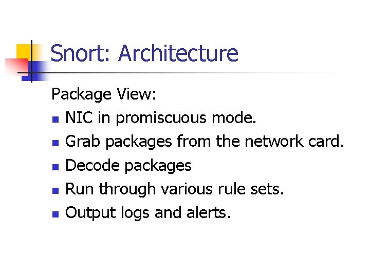 Snort: Architecture Package View: n NIC in promiscuous mode. n Grab packages from the