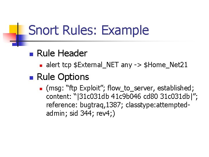 Snort Rules: Example n Rule Header n n alert tcp $External_NET any -> $Home_Net