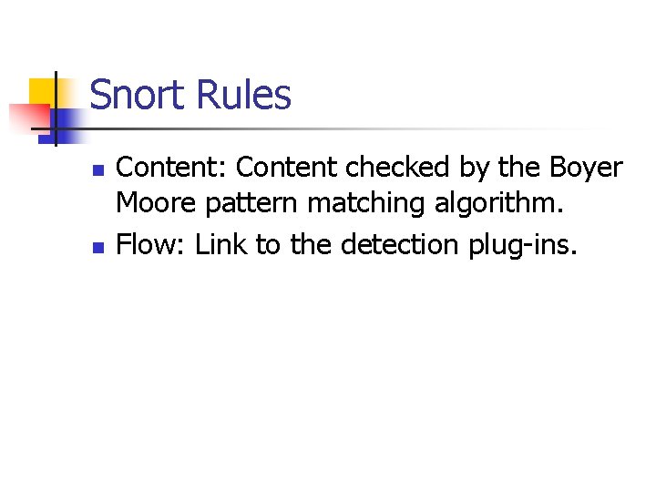 Snort Rules n n Content: Content checked by the Boyer Moore pattern matching algorithm.