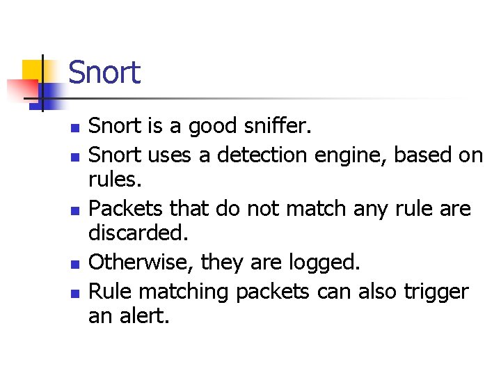 Snort n n n Snort is a good sniffer. Snort uses a detection engine,