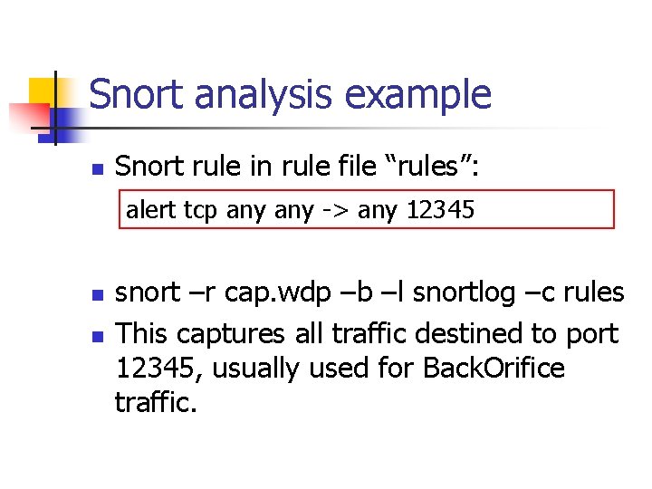Snort analysis example n Snort rule in rule file “rules”: alert tcp any ->