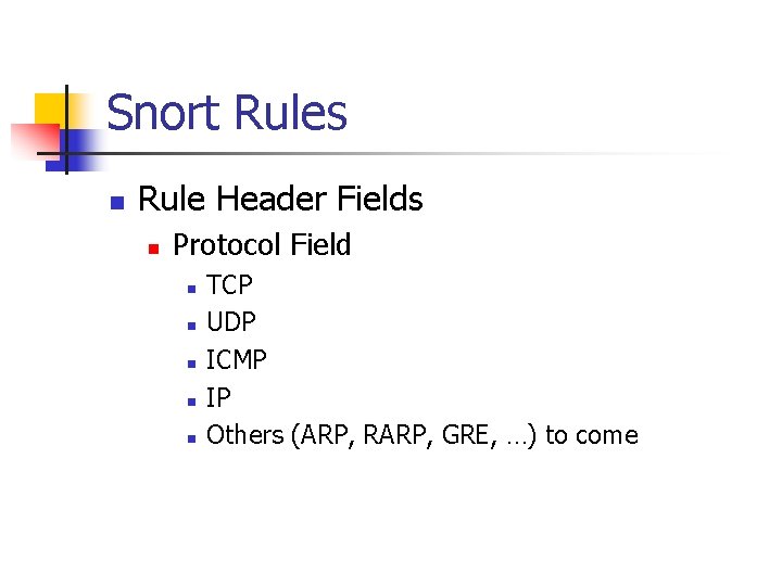 Snort Rules n Rule Header Fields n Protocol Field n n n TCP UDP