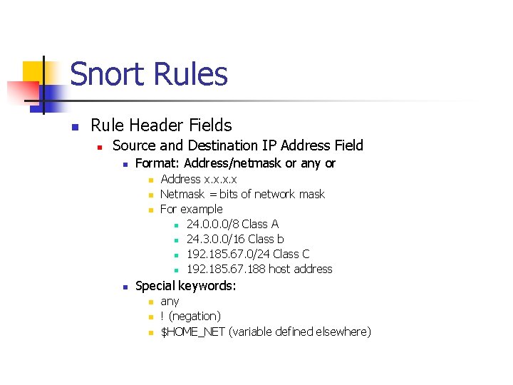 Snort Rules n Rule Header Fields n Source and Destination IP Address Field n