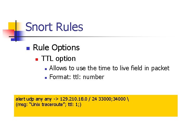 Snort Rules n Rule Options n TTL option n n Allows to use the