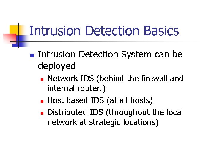 Intrusion Detection Basics n Intrusion Detection System can be deployed n n n Network