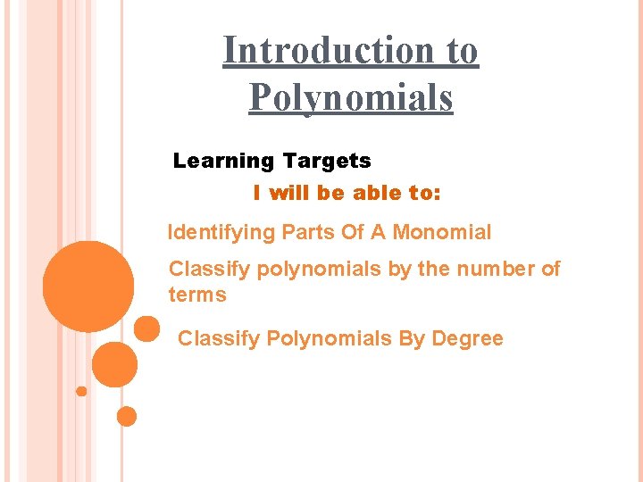 Introduction to Polynomials Learning Targets I will be able to: Identifying Parts Of A
