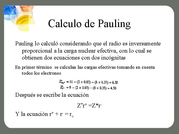 Calculo de Pauling lo calculó considerando que el radio es inversamente proporcional a la