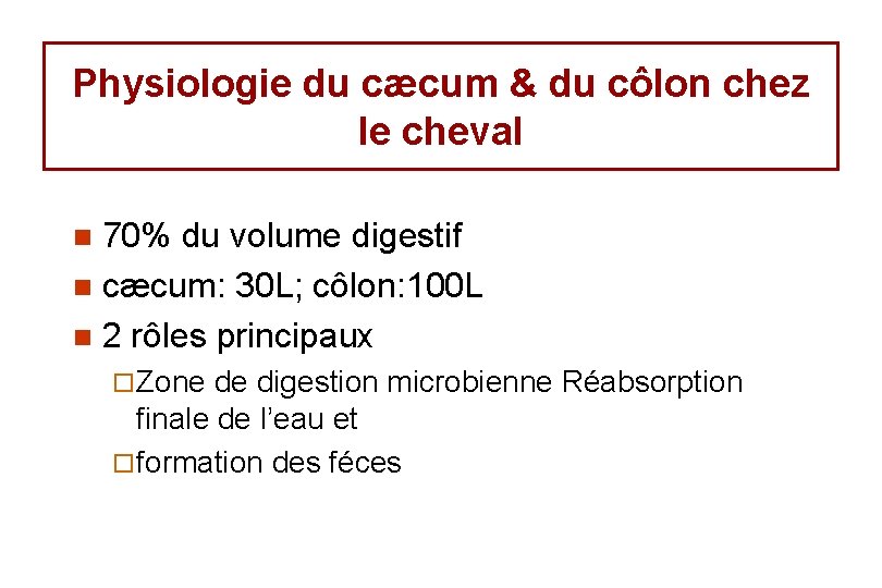 Physiologie du cæcum & du côlon chez le cheval 70% du volume digestif n Physiologie du cæcum & du côlon chez le cheval 70% du volume digestif n