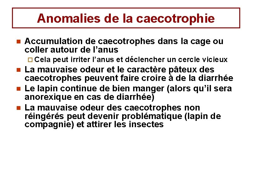 Anomalies de la caecotrophie n Accumulation de caecotrophes dans la cage ou coller autour Anomalies de la caecotrophie n Accumulation de caecotrophes dans la cage ou coller autour