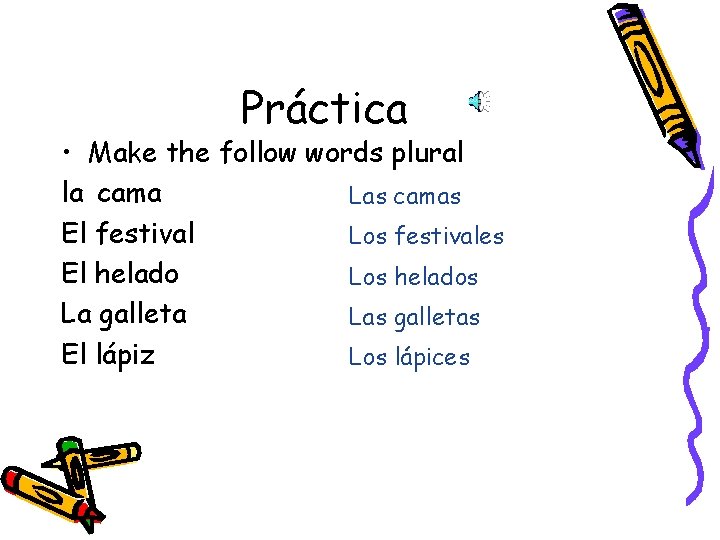 Práctica • Make the follow words plural la cama Las camas El festival Los