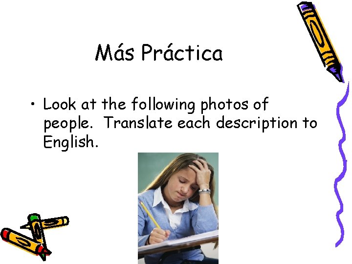 Más Práctica • Look at the following photos of people. Translate each description to