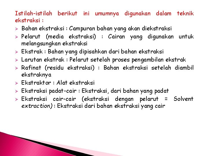 Istilah-istilah berikut ini umumnya digunakan dalam teknik ekstraksi : Ø Bahan ekstraksi : Campuran