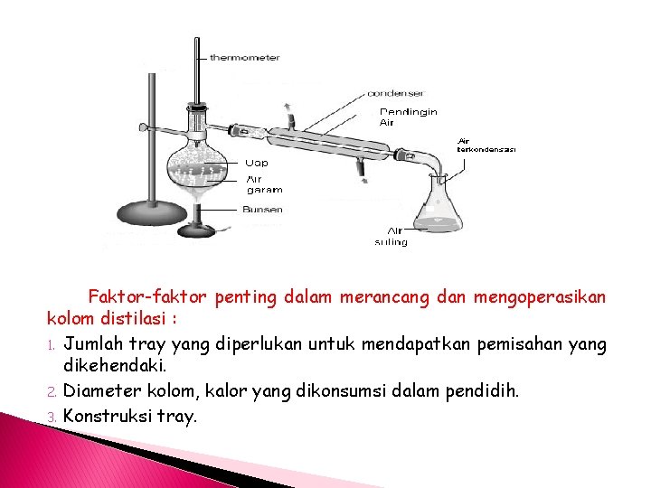 Faktor-faktor penting dalam merancang dan mengoperasikan kolom distilasi : 1. Jumlah tray yang diperlukan