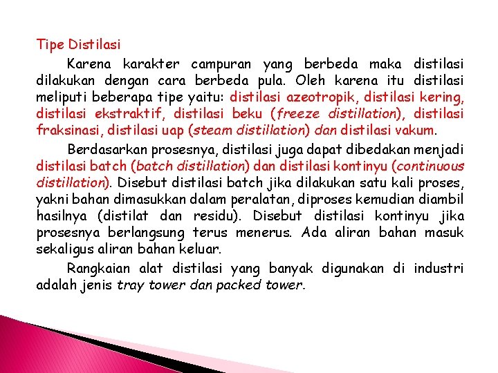 Tipe Distilasi Karena karakter campuran yang berbeda maka distilasi dilakukan dengan cara berbeda pula.