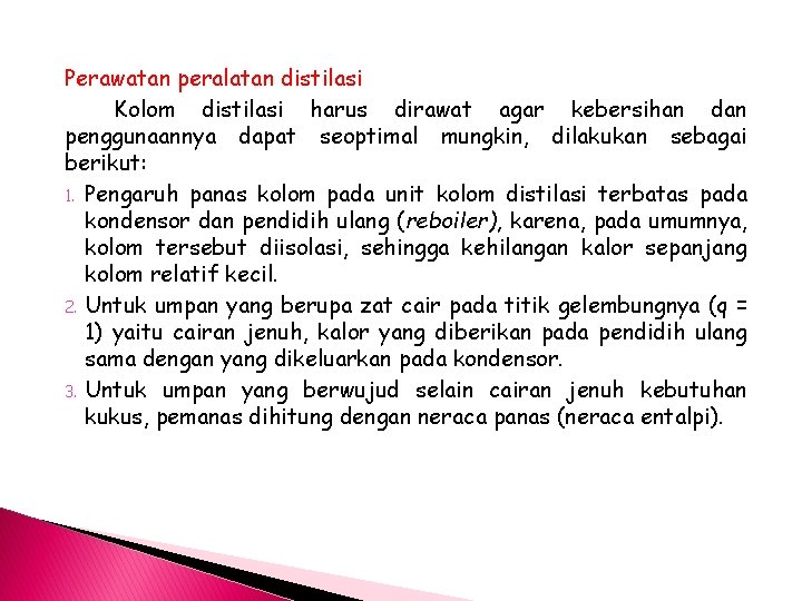 Perawatan peralatan distilasi Kolom distilasi harus dirawat agar kebersihan dan penggunaannya dapat seoptimal mungkin,