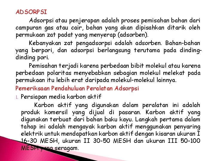 ADSORPSI Adsorpsi atau penjerapan adalah proses pemisahan bahan dari campuran gas atau cair, bahan