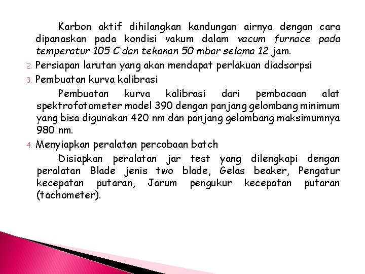 2. 3. 4. Karbon aktif dihilangkan kandungan airnya dengan cara dipanaskan pada kondisi vakum