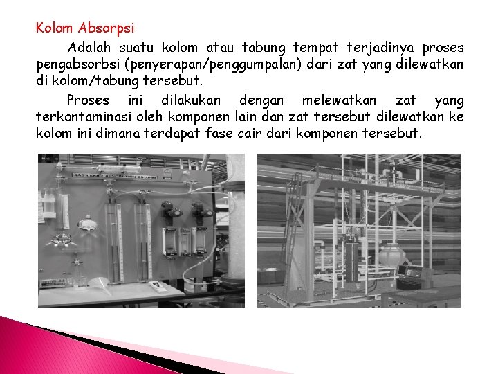 Kolom Absorpsi Adalah suatu kolom atau tabung tempat terjadinya proses pengabsorbsi (penyerapan/penggumpalan) dari zat