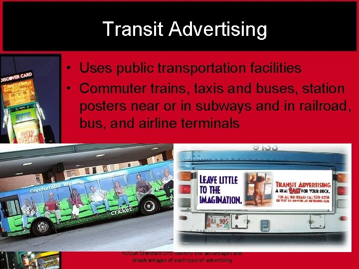 Transit Advertising • Uses public transportation facilities • Commuter trains, taxis and buses, station