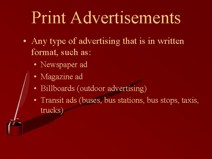 Print Advertisements • Any type of advertising that is in written format, such as: