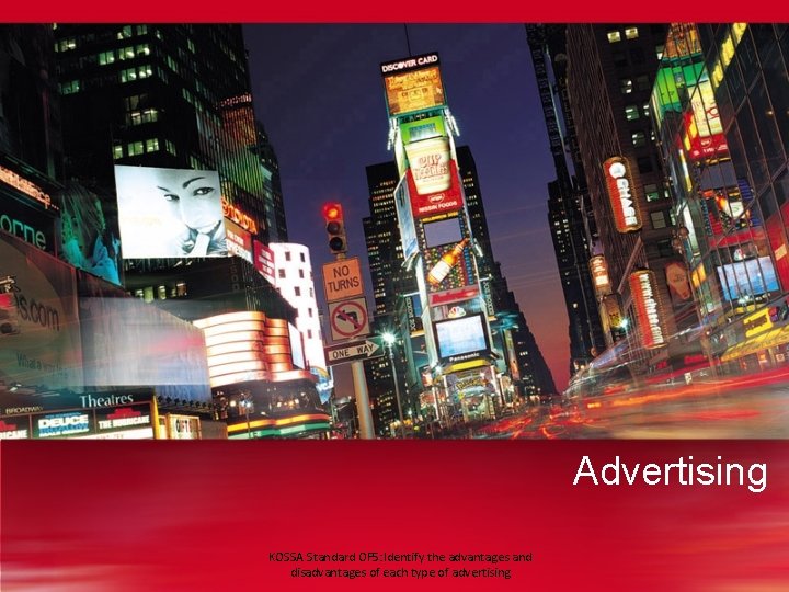 Advertising KOSSA Standard OF 5: Identify the advantages and disadvantages of each type of