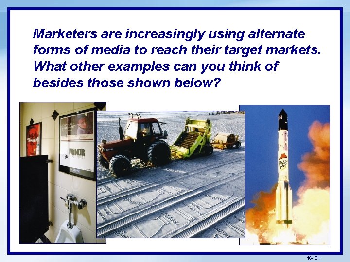 Marketers are increasingly using alternate forms of media to reach their target markets. What