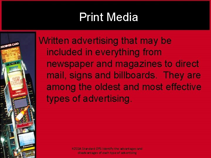 Print Media Written advertising that may be included in everything from newspaper and magazines