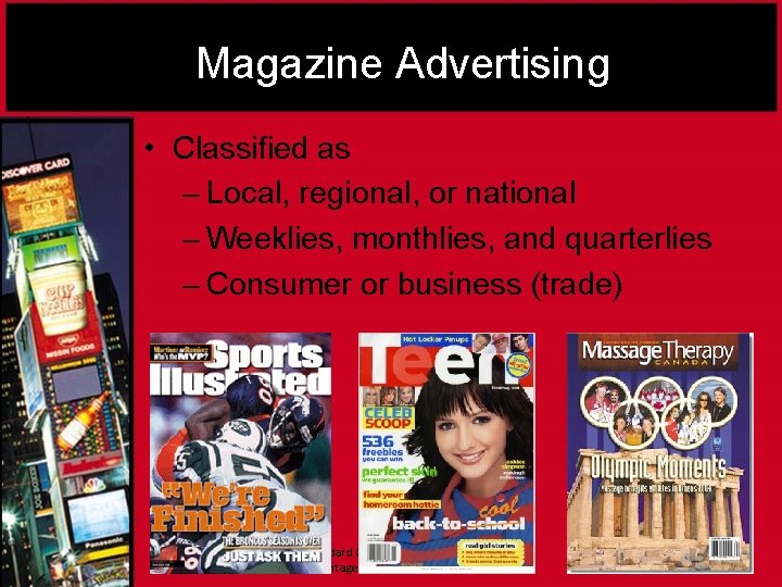 Magazine Advertising • Classified as – Local, regional, or national – Weeklies, monthlies, and