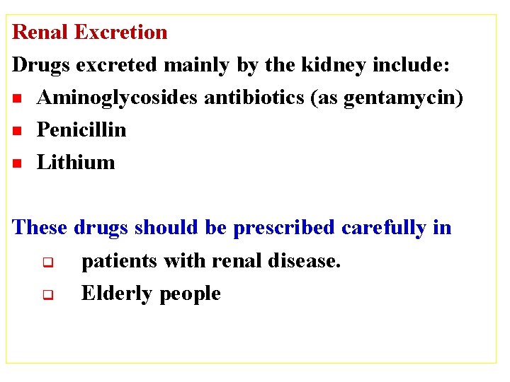 Renal Excretion Drugs excreted mainly by the kidney include: n Aminoglycosides antibiotics (as gentamycin)