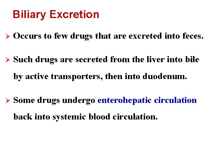 Biliary Excretion Ø Occurs to few drugs that are excreted into feces. Ø Such