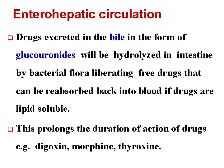 Enterohepatic circulation q Drugs excreted in the bile in the form of glucouronides will