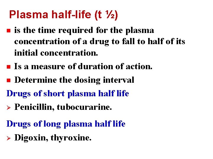 Plasma half-life (t ½) is the time required for the plasma concentration of a