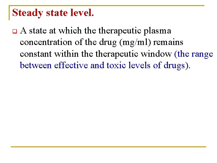 Steady state level. q A state at which therapeutic plasma concentration of the drug