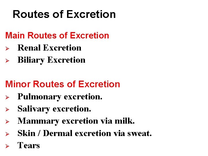 Routes of Excretion Main Routes of Excretion Ø Ø Renal Excretion Biliary Excretion Minor