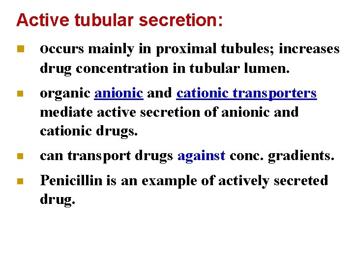 Active tubular secretion: n occurs mainly in proximal tubules; increases drug concentration in tubular Active tubular secretion: n occurs mainly in proximal tubules; increases drug concentration in tubular