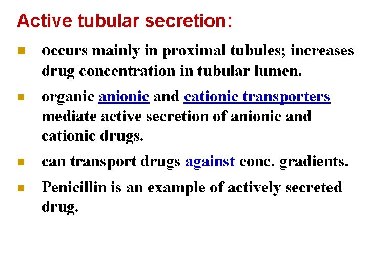 Active tubular secretion: n occurs mainly in proximal tubules; increases drug concentration in tubular