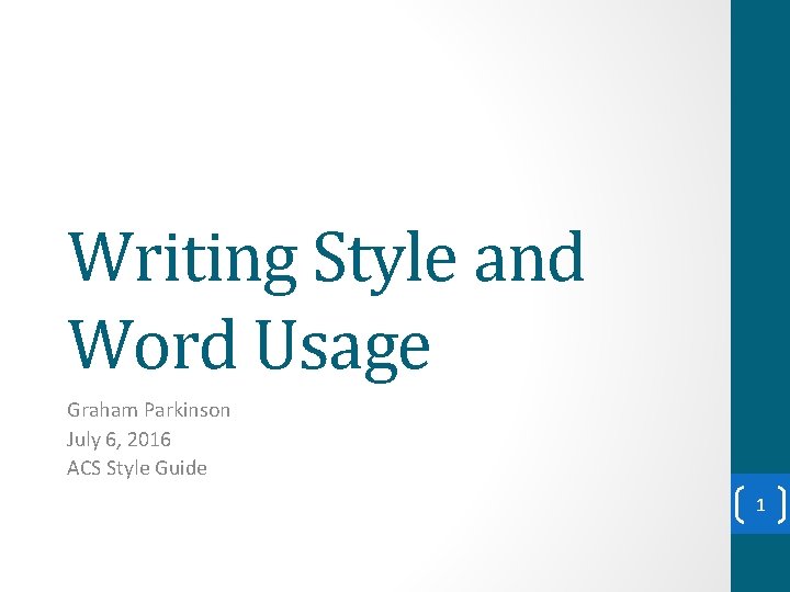 Writing Style and Word Usage Graham Parkinson July 6, 2016 ACS Style Guide 1 Writing Style and Word Usage Graham Parkinson July 6, 2016 ACS Style Guide 1