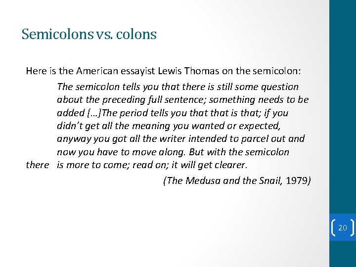 Semicolons vs. colons Here is the American essayist Lewis Thomas on the semicolon: The Semicolons vs. colons Here is the American essayist Lewis Thomas on the semicolon: The