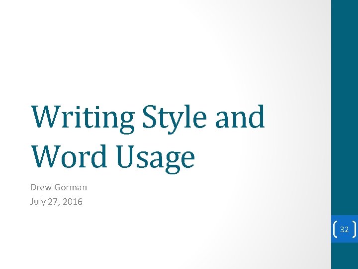 Writing Style and Word Usage Drew Gorman July 27, 2016 32 Writing Style and Word Usage Drew Gorman July 27, 2016 32