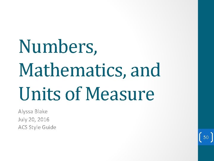 Numbers, Mathematics, and Units of Measure Alyssa Blake July 20, 2016 ACS Style Guide Numbers, Mathematics, and Units of Measure Alyssa Blake July 20, 2016 ACS Style Guide